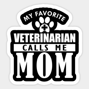 Veterinarian's Mom - My favorite veterinarian calls me mom w Sticker